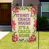 It's A Crack Home Garden Flag